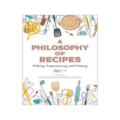 [预订]A Philosophy of Recipes: Making, Experiencing, and Valuing 9781350270336