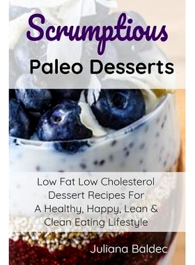 预订 Scrumptious Paleo Desserts: Low Fat Low Cholesterol Dessert Recipes For A Healthy, Happy, Lean & Clean Eating Lifes