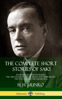 【预订】The Complete Short Stories of Saki: Reginald, Reginald in Russia, The Chronicles of Clovis, Beasts and Sup...