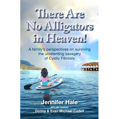 预订 There Are No Alligators in Heaven!: A family’s perspectives on surviving the unrelenting savagery of Cystic Fibros