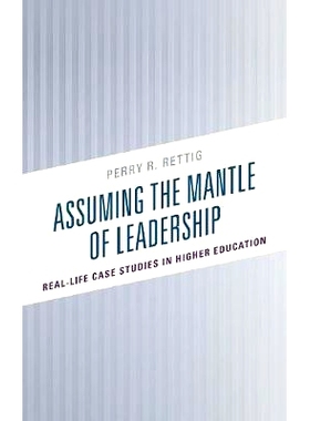 预订 Assuming the Mantle of Leadership: Real-Life Case Studies in Higher Education 假设领导层：高等教育中的真实案例研究: