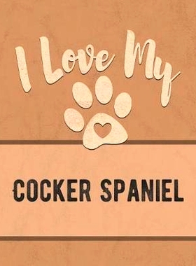 预订 I Love My Cocker Spaniel: Keep Track of Your Dog’s Life, Vet, Health, Medical, Vaccinations and More for the Pet Y