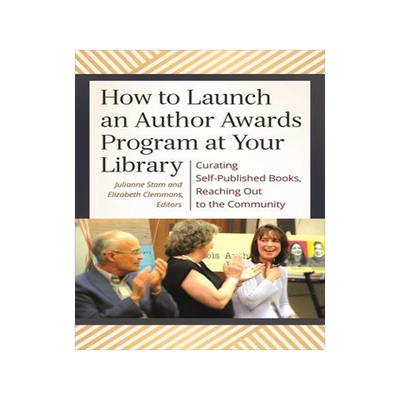 [预订]How to Launch an Author Awards Program at Your Library: Curating Self-Published Books, Reaching Out  9781440841644