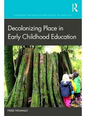 预订 Decolonizing Place in Early Childhood Education 幼儿教育中基于地点的非殖民教学法: 9781138384538