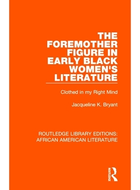 预订 The Foremother Figure in Early Black Women’s Literature: Clothed in my Right Mind 早期黑人女性文学中的先祖形象：穿