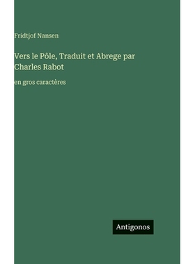 预订 Vers le Pôle, Traduit et Abrege par Charles Rabot: en gros caractères: 9783563718940