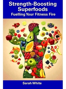 预订 Strength-Boosting Superfoods: Fuelling Your Fitness Fire: 9798857523445