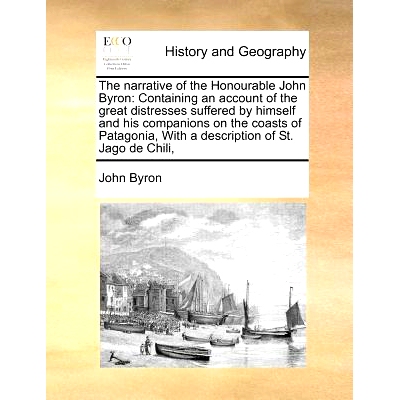 预订 The Narrative of the Honourable John Byron: Containing an Account of the Great Distresses Suffered by Himself and H