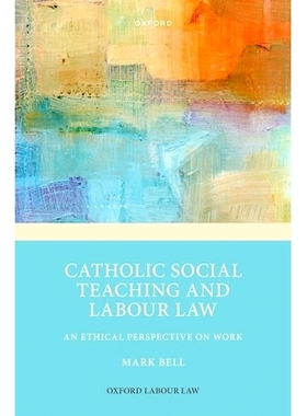 预订 Catholic Social Teaching and Labour Law: An Ethical Perspective on Work 天主教社会教学与劳动法：工作的伦理视角: 978