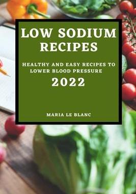 [预订]Low Sodium Recipes 2022: Healthy and Easy Recipes to Lower Blood Pressure 9781804502808