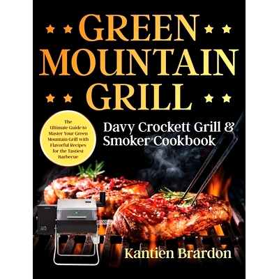 预订 Green Mountain Grill Davy Crockett Grill & Smoker Cookbook: The Ultimate Guide to Master Your Green Mountain Grill