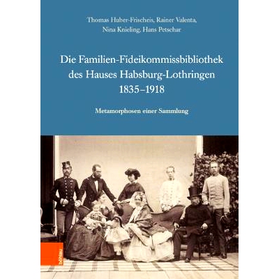 预订 Die Familien-Fideikommissbibliothek des Hauses Habsburg-Lothringen 1835-1918: Metamorphosen einer Sammlung 1835-191