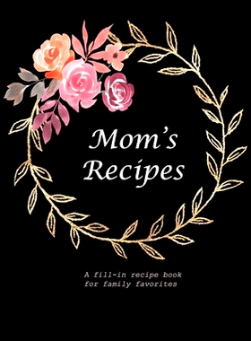 预订 Mom’s Recipes: A Fill-in Recipe Book for Family Favorites: 9781677304318