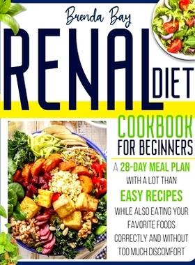 预订 Renal Diet Cookbook for Beginners: A 28-day Meal Plan With a Lot Than Easy Recipes While Also Eating Your Favorite