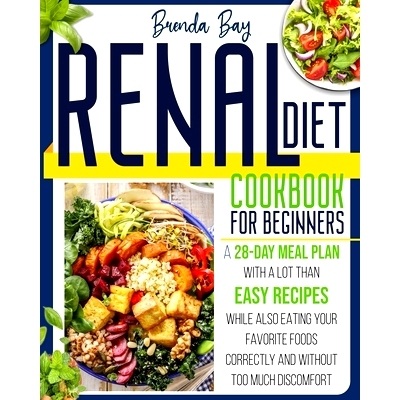 预订 Renal Diet Cookbook for Beginners: A 28-day Meal Plan With a Lot Than Easy Recipes While Also Eating Your Favorite