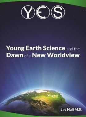 [预订]Yes: Young Earth Science and the Dawn of a New WorldView: Old Earth Fallacies and the Collapse of Da 9780692320075