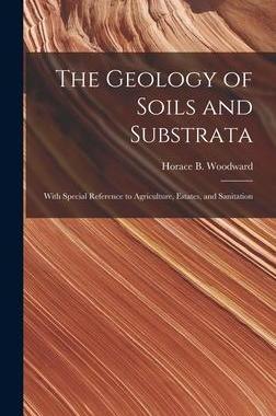 [预订]The Geology of Soils and Substrata: With Special Reference to Agriculture, Estates, and Sanitation 9781013986826