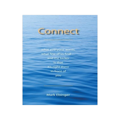 [预订]Connect: What Everyone Wants, What Few of Us Find ... and the Kicker Is That It’s Right There in F 9781734630718
