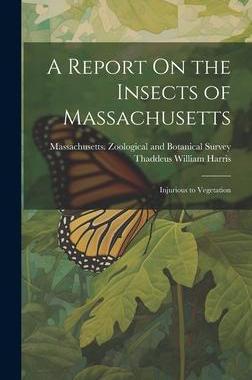 [预订]A Report On the Insects of Massachusetts: Injurious to Vegetation 9781021064332