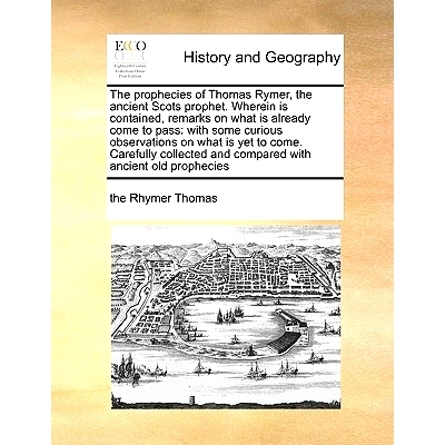 预订 The Prophecies of Thomas Rymer, the Ancient Scots Prophet. Wherein Is Contained, Remarks on What Is Already Come to