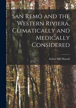 [预订]San Remo and the Western Riviera [microform], Climatically and Medically Considered 9781013526985