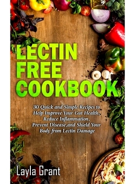 预订 Lectin-Free Cookbook: 30 Simple, Quick, and Easy Recipes to Help You Improve Your Health, Reduce Inflammation, Prev