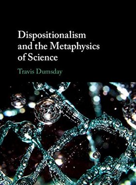 【预订】Dispositionalism and the Metaphysics of Science