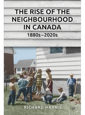 预订 The Rise of the Nei*ourhood in Canada, 1880s–2020s 19世纪80年代*2020年代加拿大社区的兴起: 9781487520441