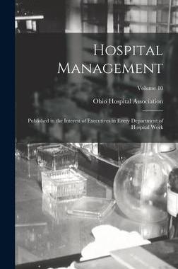 [预订]Hospital Management: Published in the Interest of Executives in Every Department of Hospital Work; V 9781018088488