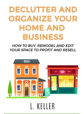 预订 Declutter and Organize Your Home and Business: How to buy, remodel and edit your space to profit and resell: 979859