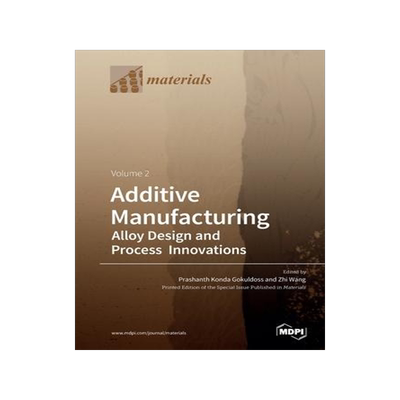 [预订]Additive Manufacturing Volume 2: Alloy Design and Process Innovations 9783039284146