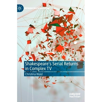 预订 Shakespeare’s Serial Returns in Complex TV 莎士比亚连续剧在复杂电视中回归: 9783030468507