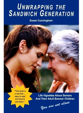 预订 Unwrapping the Sandwich Generation. Life Vignettes about Seniors & Their Adult Boomer Children: 9781933596006