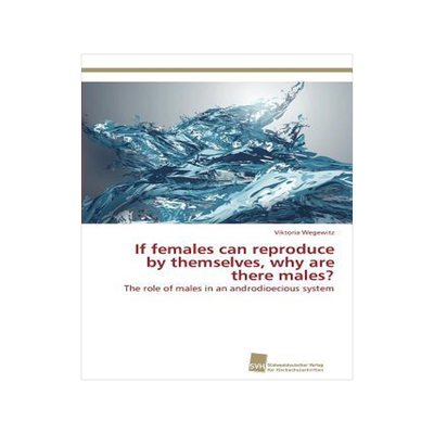 [预订]If Females Can Reproduce by Themselves, Why Are There Males? 9783838136967