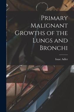 [预订]Primary Malignant Growths of the Lungs and Bronchi 9781017594737