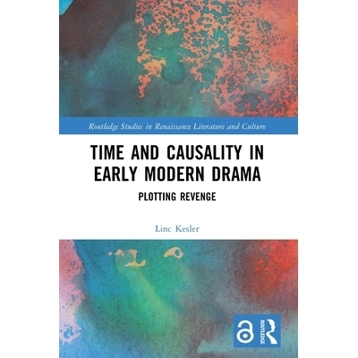 预订 Time and Causality in Early Modern Drama: Plotting Revenge 早期现代戏剧的时间与因果关系：策划复仇: 9781032724331
