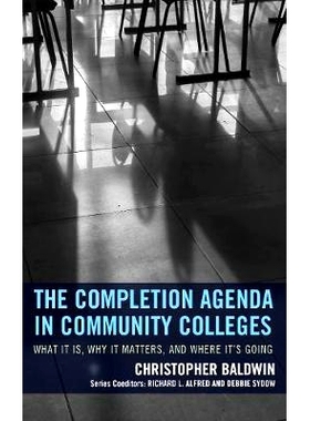 预订 The Completion Agenda in Community Colleges: What It Is, Why It Matters, and Where It’s Going 社区学院的完整议程：