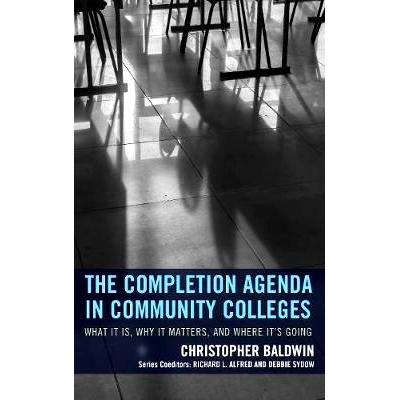 预订 The Completion Agenda in Community Colleges: What It Is, Why It Matters, and Where It’s Going 社区学院的完整议程：