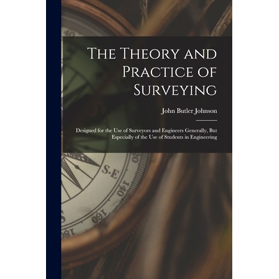 预订 The Theory and Practice of Surveying: Designed for the Use of Surveyors and Engineers Generally, But Especially of