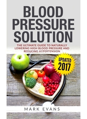 预订 Blood Pressure: Blood Pressure Solution: The Ultimate Guide to Naturally Lowering High Blood Pressure and Reducing