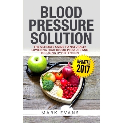 预订 Blood Pressure: Blood Pressure Solution: The Ultimate Guide to Naturally Lowering High Blood Pressure and Reducing