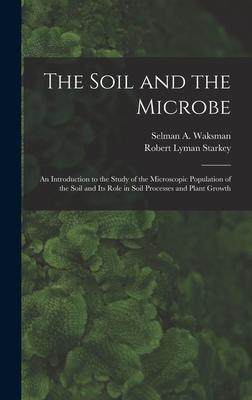[预订]The Soil and the Microbe: an Introduction to the Study of the Microscopic Population of the Soil and 9781014370457