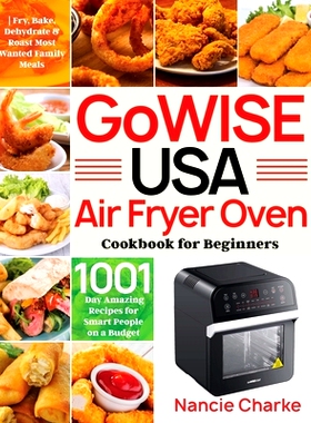 预订 GoWISE USA Air Fryer Oven Cookbook for Beginners: 1000-Day Amazing Recipes for Smart People on a Budget Fry, Bake,