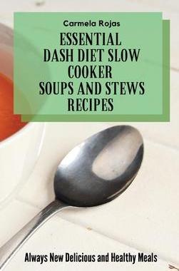 [预订]Essential Dash Diet Slow Cooker Soups and Stews Recipes: Always New Delicious and Healthy Meals 9781802778540