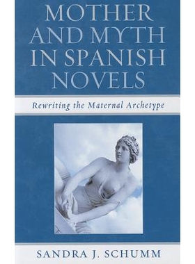 预订 Mother & Myth in Spanish Novels: Rewriting the Matriarchal Archetype: 9781611483581
