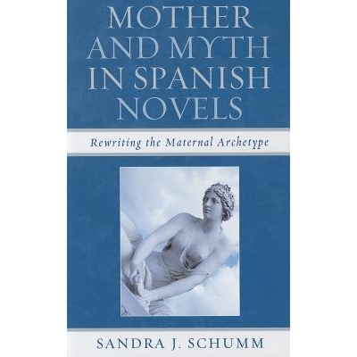 预订 Mother & Myth in Spanish Novels: Rewriting the Matriarchal Archetype: 9781611483581
