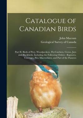 [预订]Catalogue of Canadian Birds [microform]: Part II, Birds of Prey, Woodpeckers, Fly-catchers, Crows, J 9781014719591