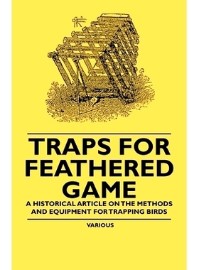 预订 Traps for Feathered Game - A Historical Article on the Methods and Equipment for Trapping Birds: 9781447409687