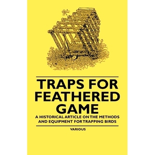预订 Traps for Feathered Game - A Historical Article on the Methods and Equipment for Trapping Birds: 9781447409687