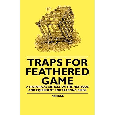 预订 Traps for Feathered Game - A Historical Article on the Methods and Equipment for Trapping Birds: 9781447409687